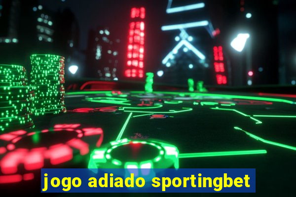 jogo adiado sportingbet